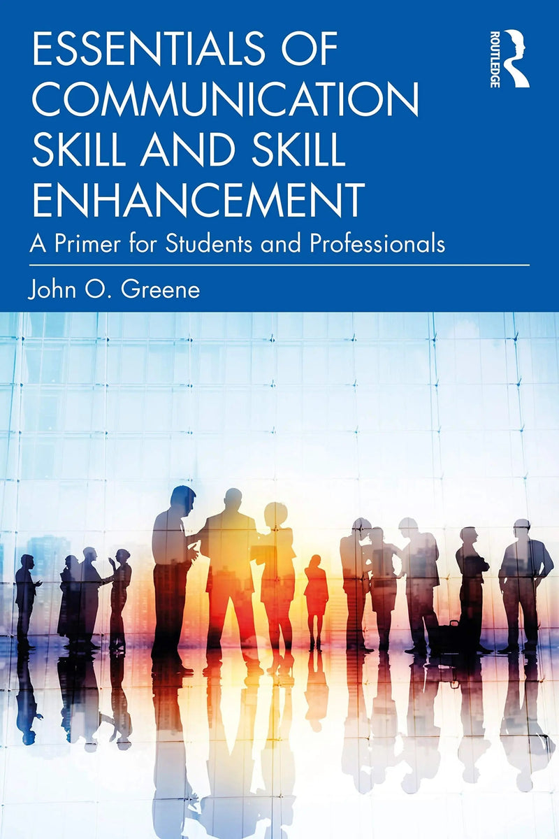Essentials of Communication Skill and Skill Enhancement A Primer for Students and Professionals by John O. Greene 1st Edition ISBN 9780367534288