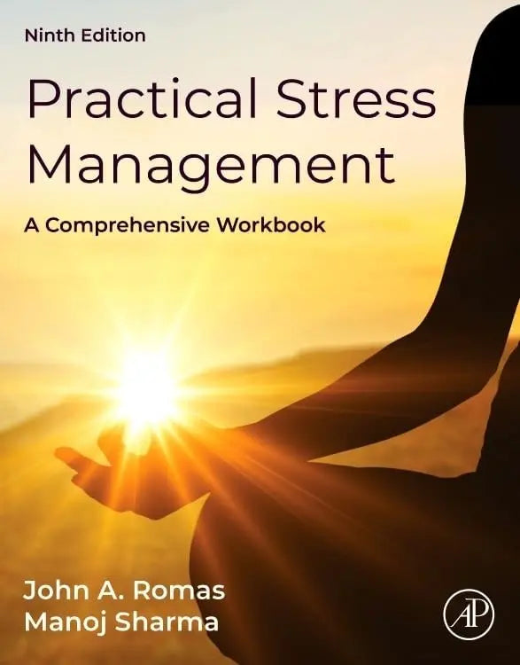 Practical Stress Management A Comprehensive Workbook by John A. Romas 9th Edition ISBN 9780443367397