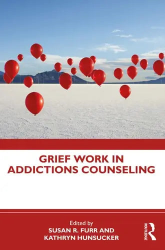 Grief Work in Addictions Counseling by Susan R. Furr 978-0367538569