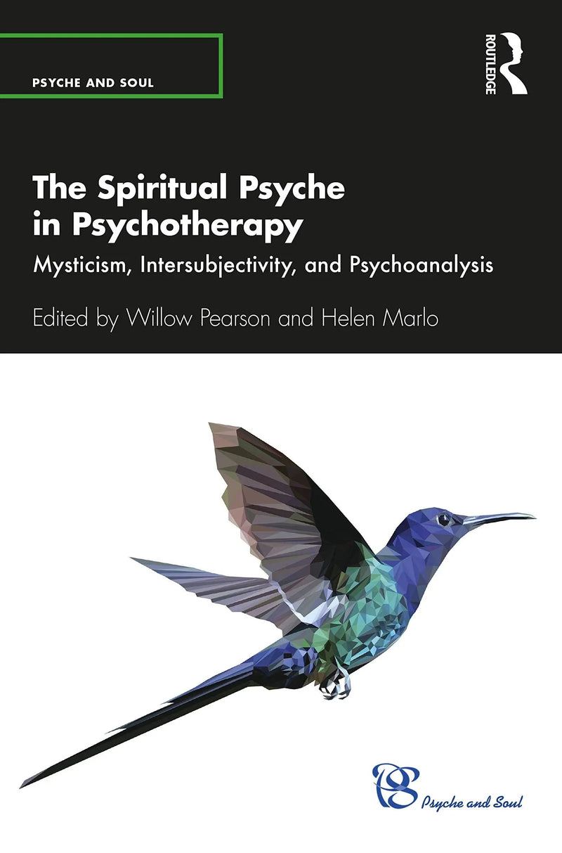 The Spiritual Psyche in Psychotherapy Mysticism, Intersubjectivity, and Psychoanalysis by Willow Pearson 1st Edition ISBN 9780367542559