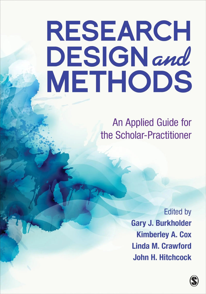 Research Design and Methods An Applied Guide for the Scholar-Practitioner by Gary J. Burkholder 1st Edition ISBN 9781544342382