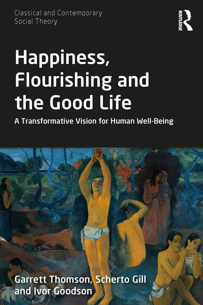 Happiness, Flourishing and the Good Life A Transformative Vision for Human Well-Being by Garrett Thomson 1st Edition ISBN 9780367552893