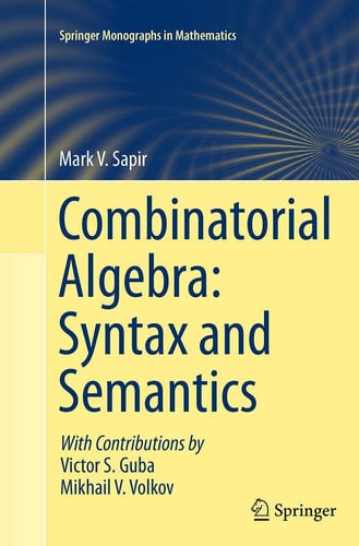 Combinatorial Algebra: Syntax and Semantics by Mark V. Sapir