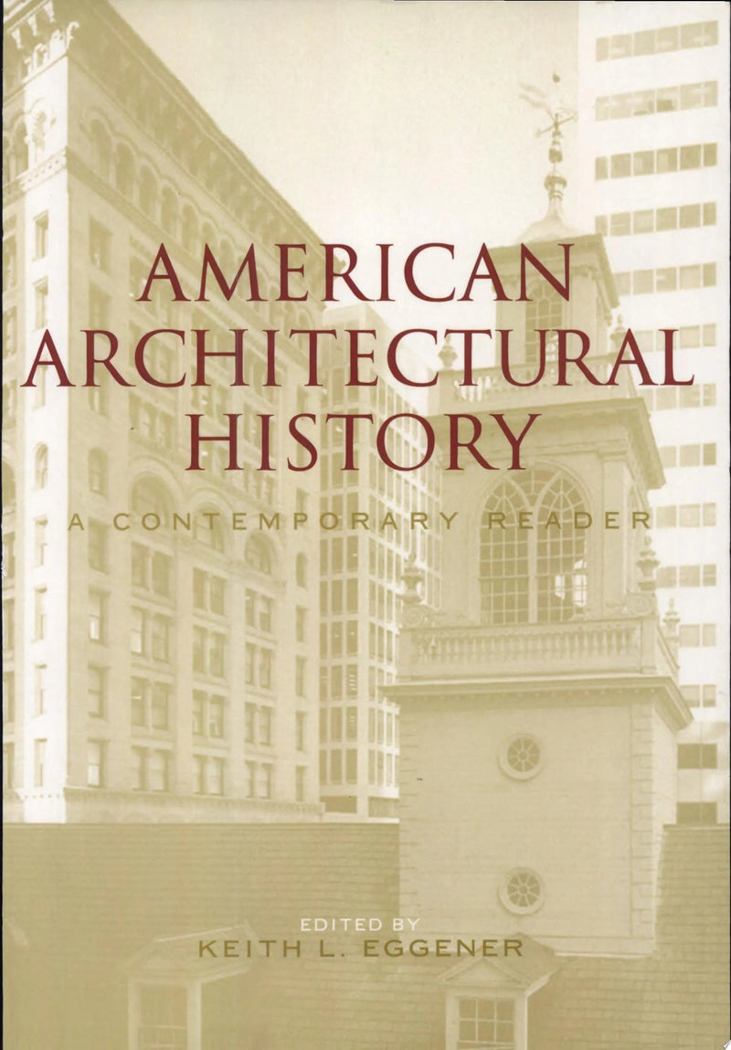 American Architectural History A Contemporary Reader by Keith Eggener 1st Edition ISBN 9780415306959