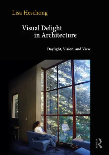 Visual Delight in Architecture Daylight, Vision and View by Lisa Heschong 978-0367563233
