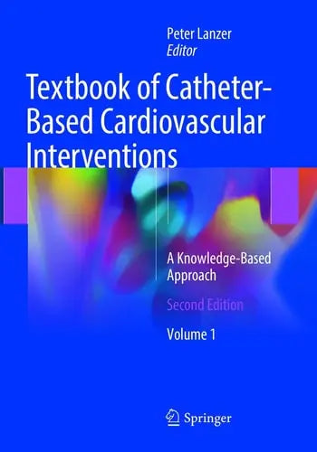 Textbook of Catheter-Based Cardiovascular Interventions A Knowledge-Based Approach ISBN 9783030096144