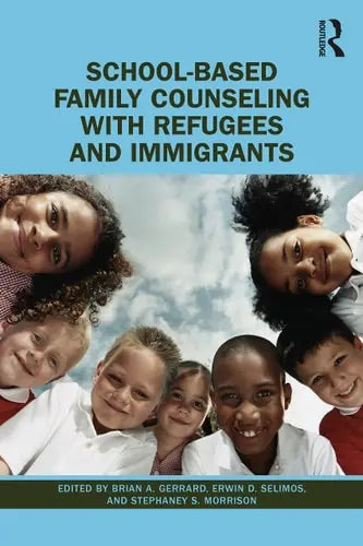 School-Based Family Counseling with Refugees and Immigrants by Brian A. Gerrard 978-0367564674