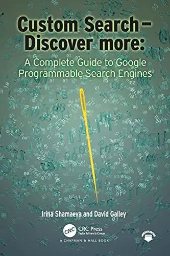 Custom Search - Discover More A Complete Guide to Google Programmable Search Engines by Irina Shamaeva 978-0367567392
