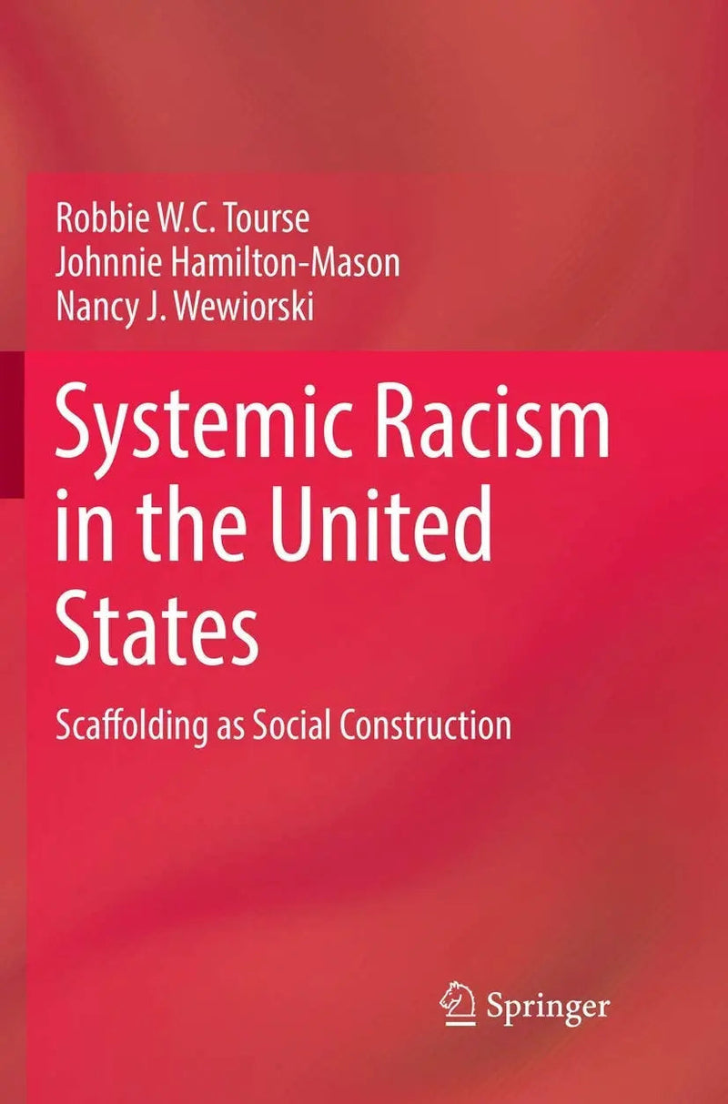 Systemic Racism in the United States Scaffolding as Social Construction by Robbie W.C. Tourse 1st Edition ISBN 9783030101749