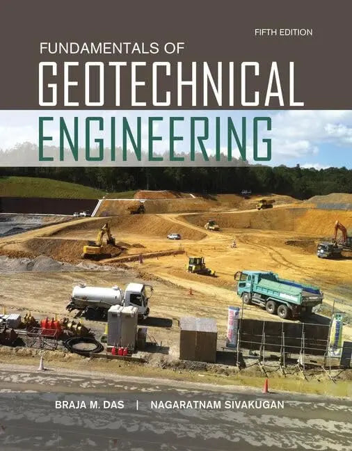 Fundamentals of Geotechnical Engineering 5th by Braja M. Das 5th Edition ISBN 9781305635180