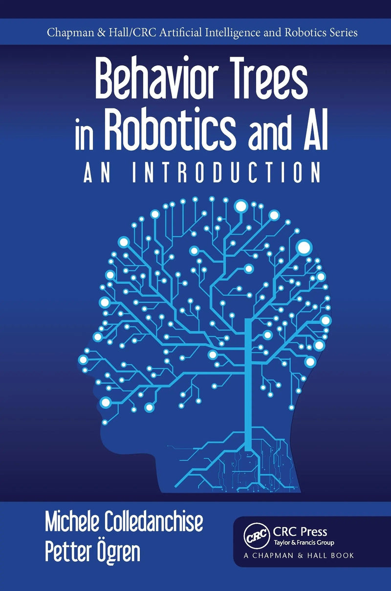 Behavior Trees in Robotics and AI An Introduction by Michele Colledanchise 1st Edition ISBN 9780367571337