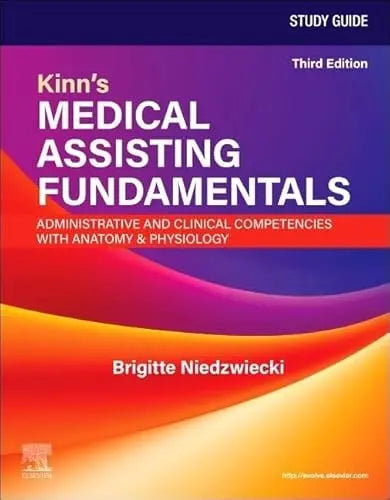 Study Guide for Kinn's Medical Assisting Fundamentals: Administrative and Clinical Competencies with Anatomy & Physiology: Administrative and Clinical Competencies with Anatomy and Physiology by Niedzwiecki RN  MSN  RMA 3rd Edition ISBN 9780443409868