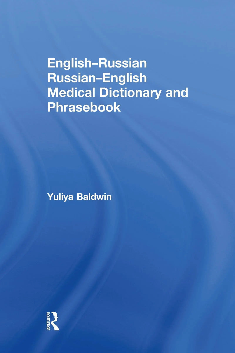 English-Russian Russian-English Medical Dictionary and Phrasebook by Yuliya Baldwin 1st Edition ISBN 9780367581558