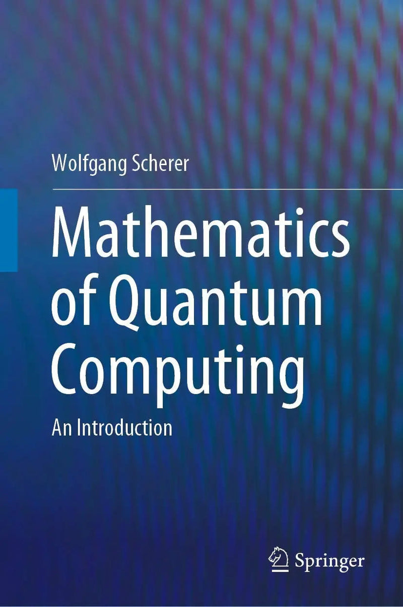 Mathematics of Quantum Computing An Introduction by Wolfgang Scherer 1st Edition ISBN 9783030123574