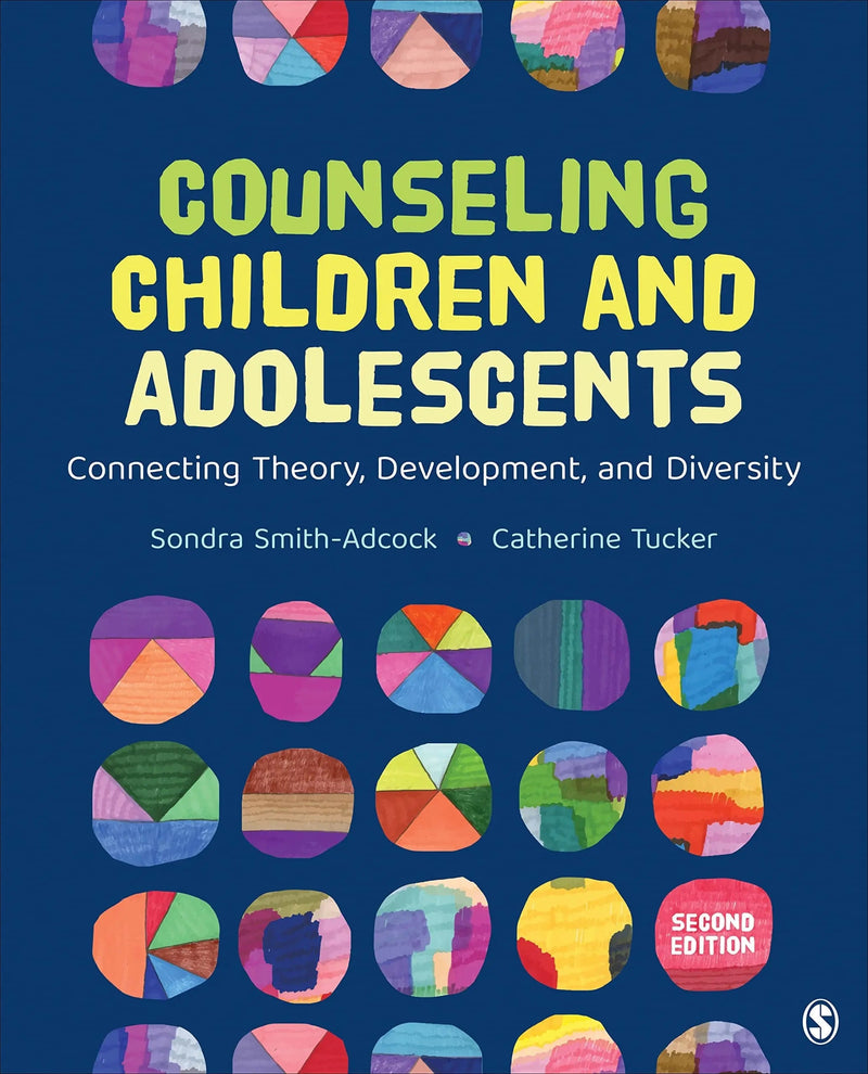 Counseling Children and Adolescents Connecting Theory, Development, and Diversity by Sondra Smith-Adcock ISBN 9781544385990
