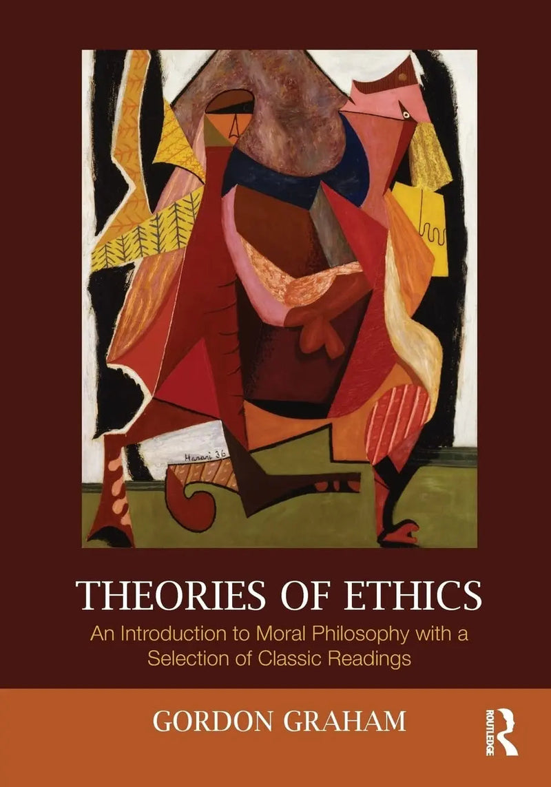 Theories of Ethics An Introduction to Moral Philosophy with a Selection of Classic Readings by Gordon Graham 1st Edition ISBN 9780415999472