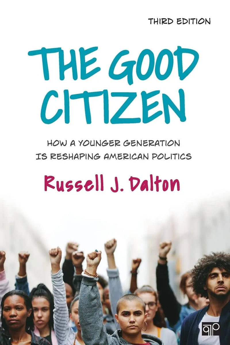 The Good Citizen How a Younger Generation Is Reshaping American Politics by Russell J. Dalton ISBN 9781544395852