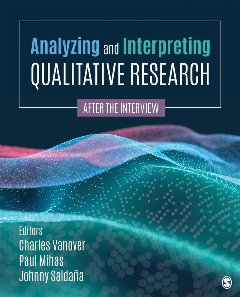 Analyzing and Interpreting Qualitative Research After the Interview by Charles Vanover 1st Edition ISBN 9781544395876