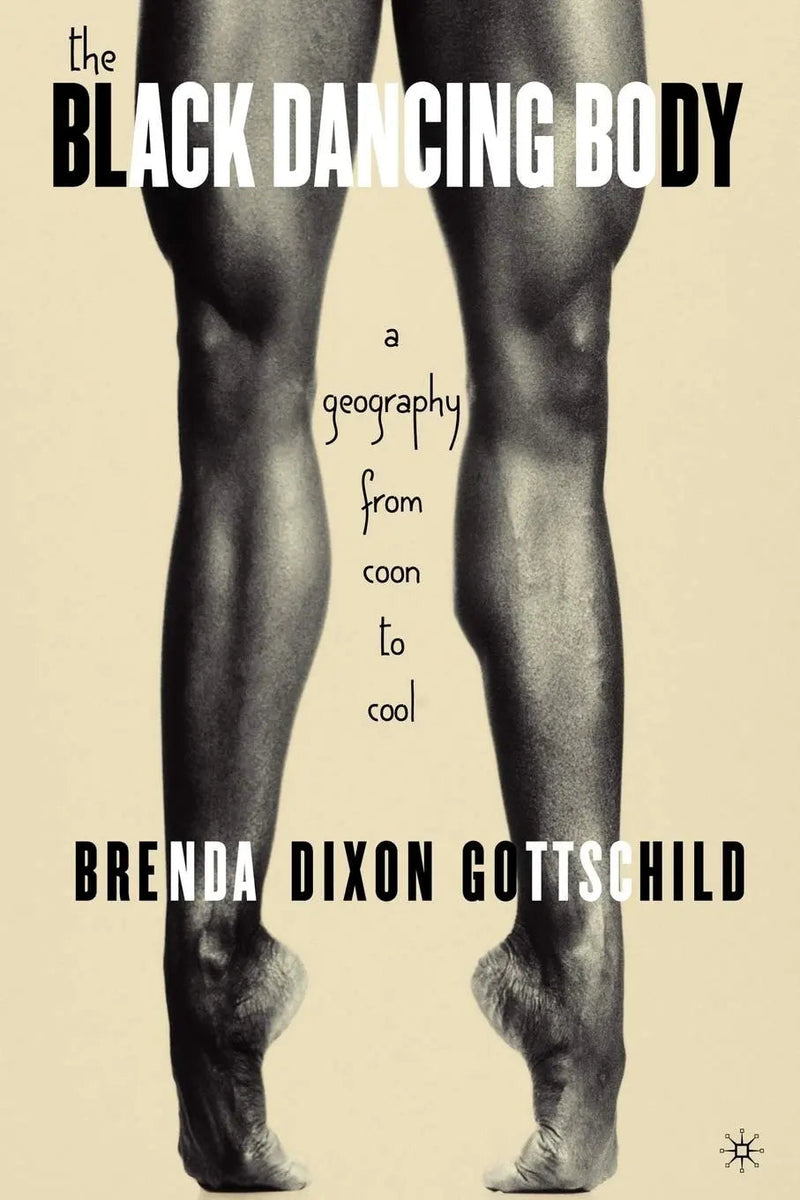 The Black Dancing Body A Geography From Coon to Cool by B. Gottschild ISBN 9781403971210