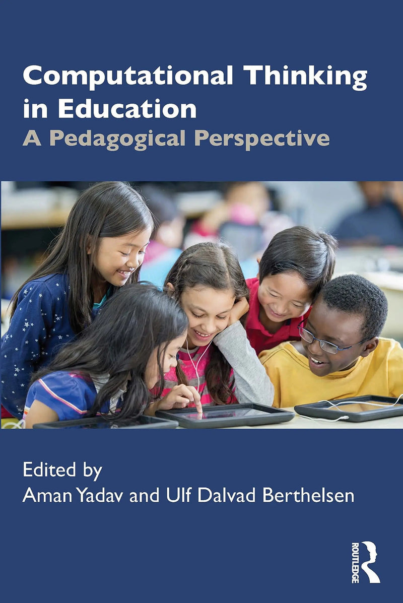 Computational Thinking in Education A Pedagogical Perspective by Aman Yadav 1st Edition ISBN 9780367610357