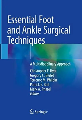 Essential Foot and Ankle Surgical Techniques A Multidisciplinary Approach by Christopher F. Hyer 1st Edition ISBN 9783030147778