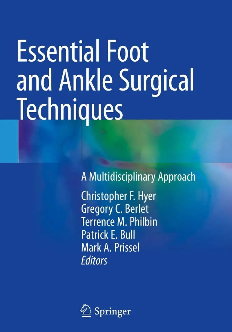 Essential Foot and Ankle Surgical Techniques A Multidisciplinary Approach by Christopher F. Hyer 1st Edition ISBN 9783030147808