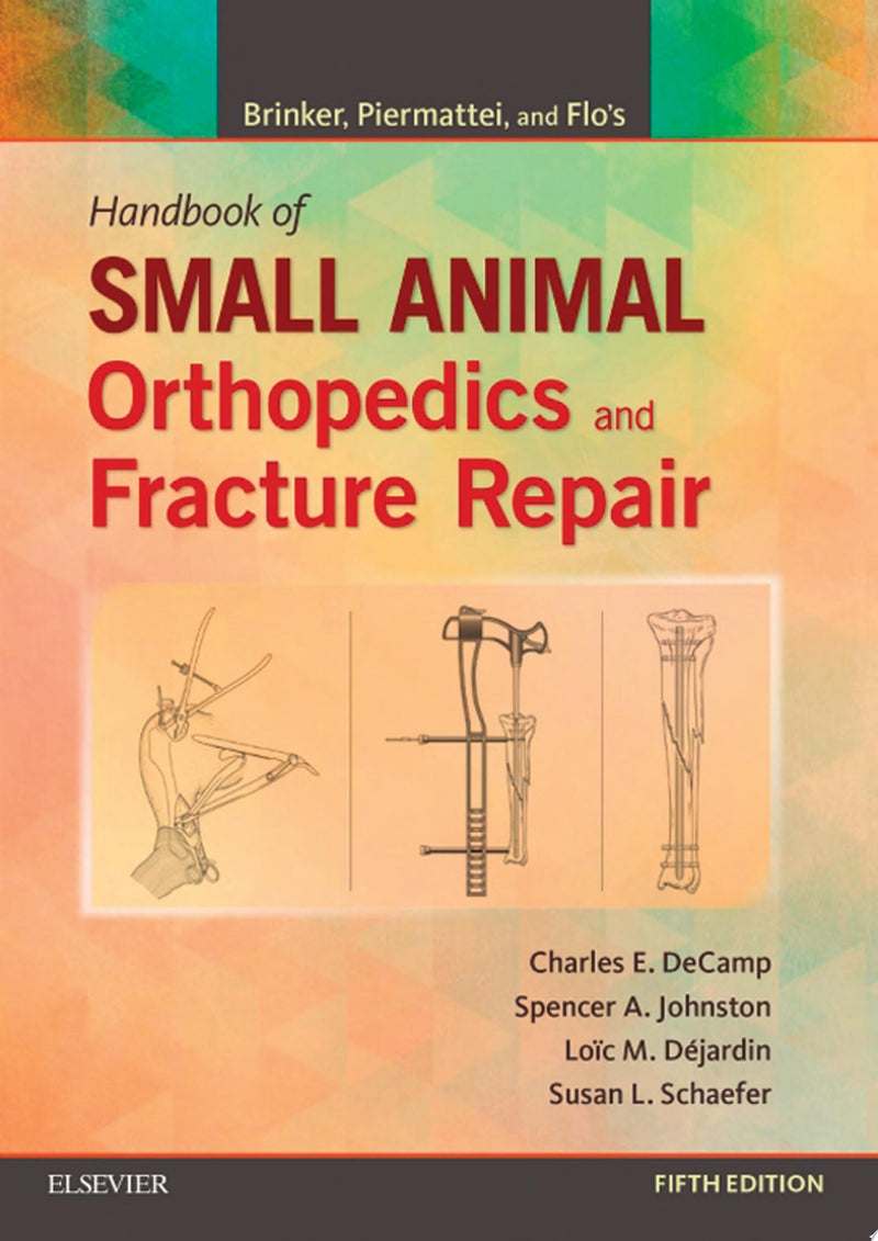 Brinker, Piermattei and Flo's Handbook of Small Animal Orthopedics and Fracture Repair by Charles E. DeCamp 5th Edition