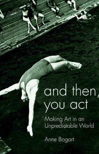 And Then, You Act: Making Art in an Unpredictable World by Anne Bogart 978-0415411424