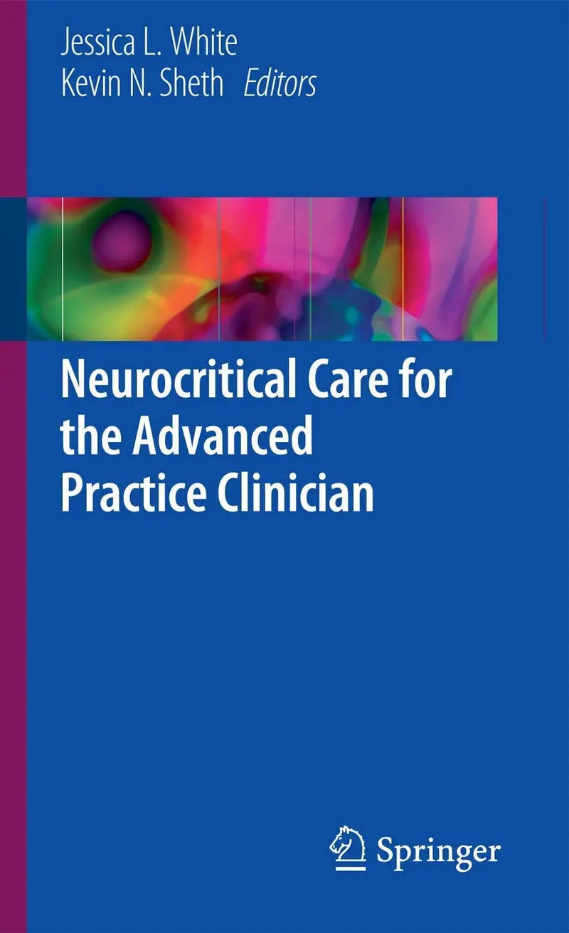 Neurocritical Care for the Advanced Practice Clinician by Jessica L. White 1st Edition ISBN 9783319486673
