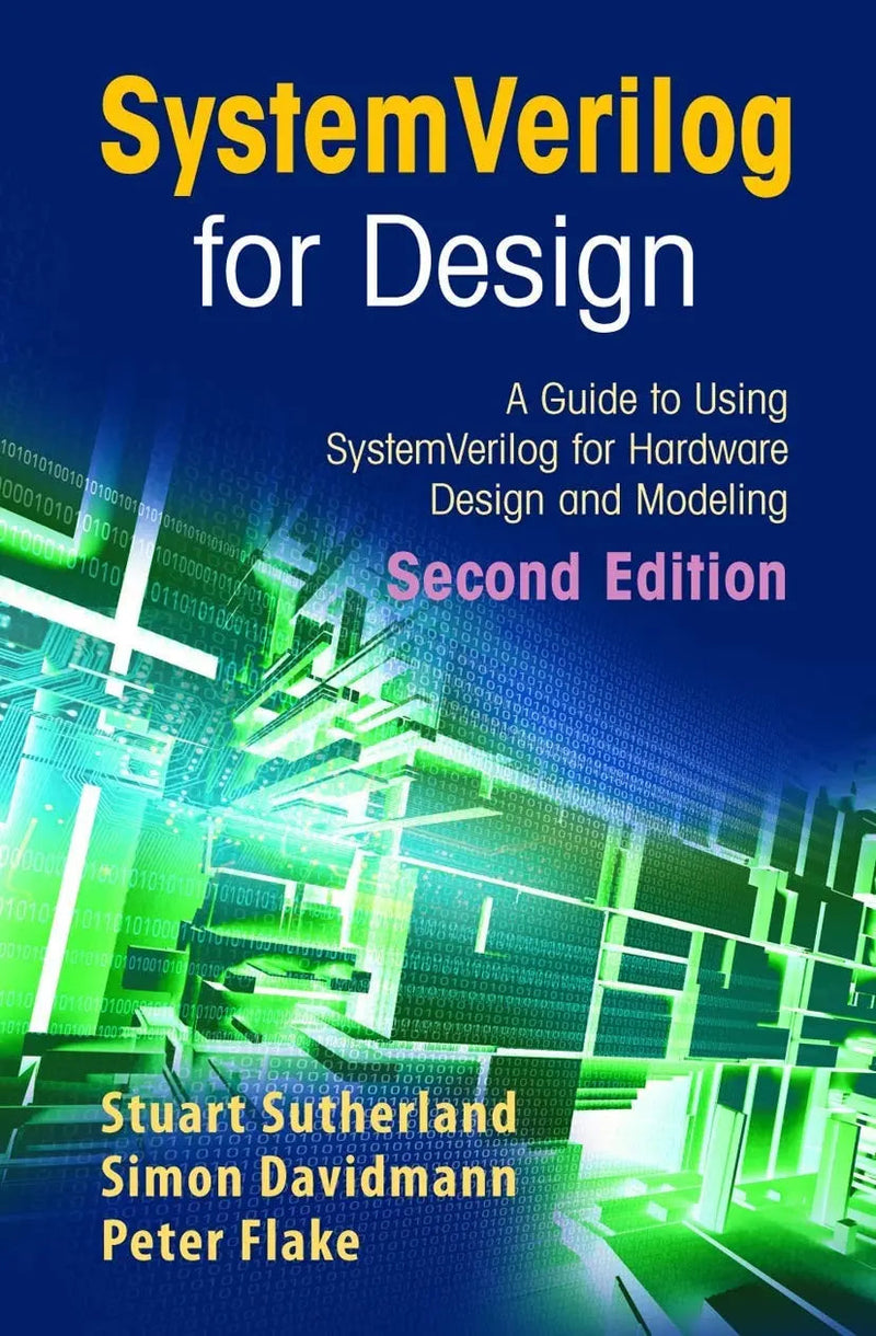 SystemVerilog for Design Second Edition A Guide to Using SystemVerilog for Hardware Design and Modeling by Stuart Sutherland ISBN 9780387333991