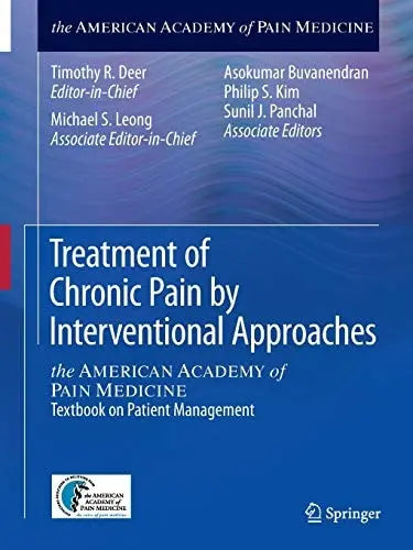 Treatment of Chronic Pain by Interventional Approaches the AMERICAN ACADEMY of PAIN MEDICINE Textbook on Patient Management by Timothy R Deer ISBN 9781493918232