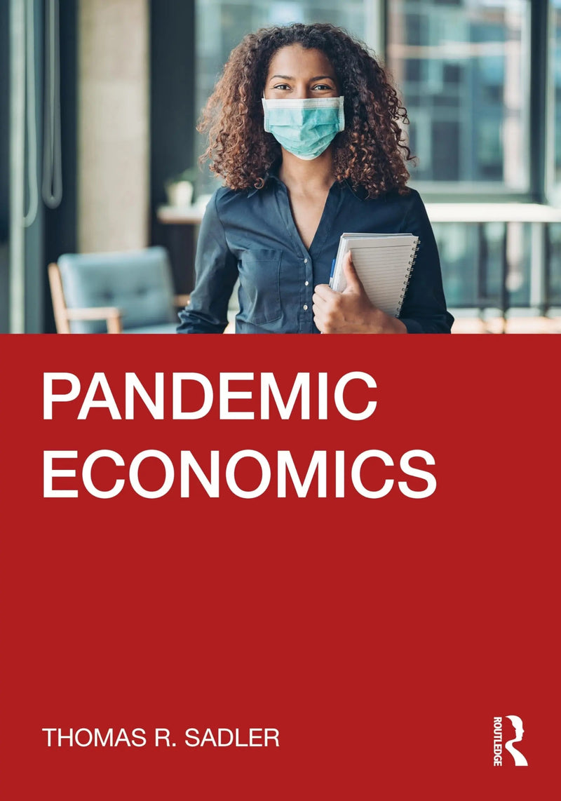 Pandemic Economics by Thomas R. Sadler 1st Edition ISBN 9780367679040