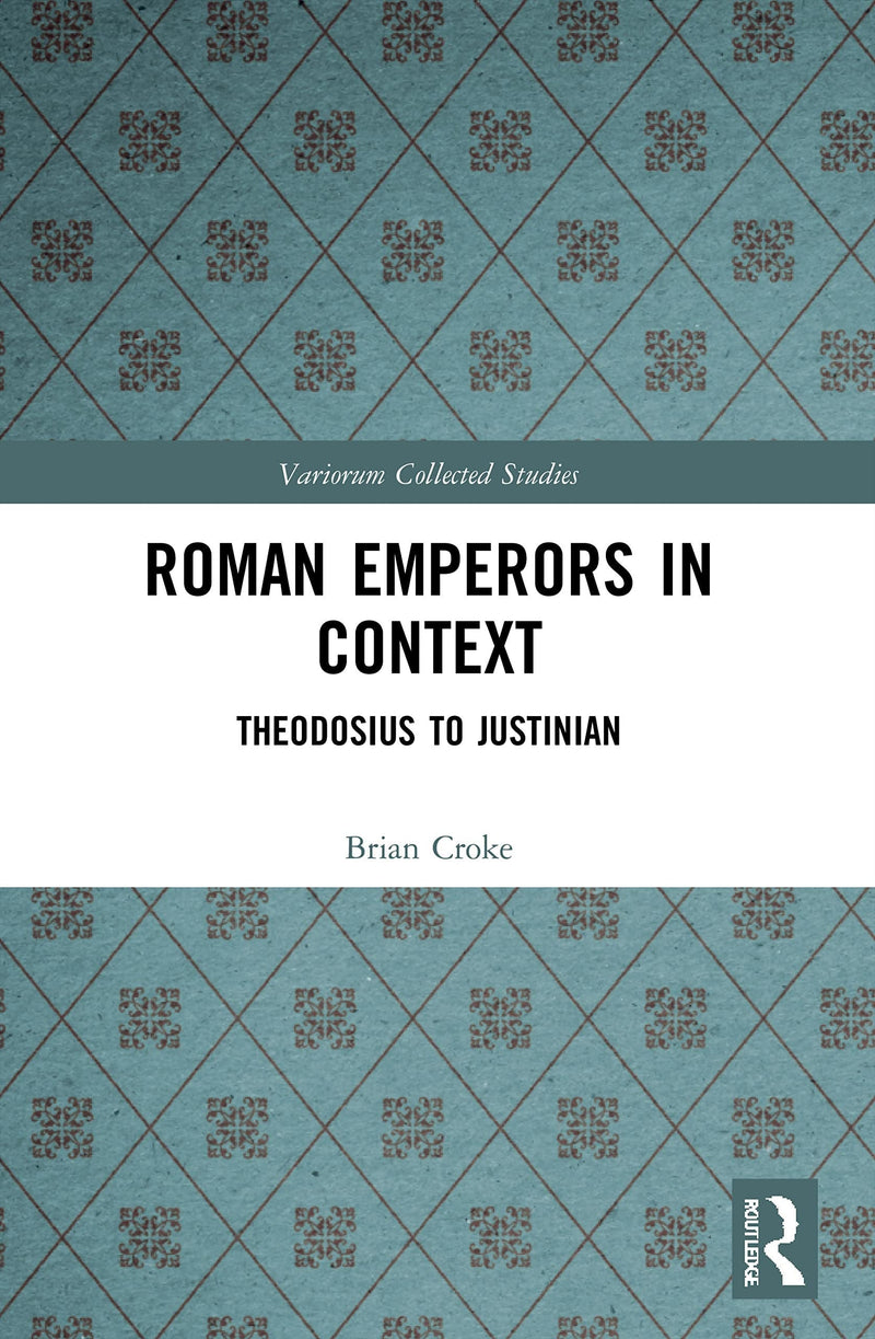 Roman Emperors in Context Theodosius to Justinian