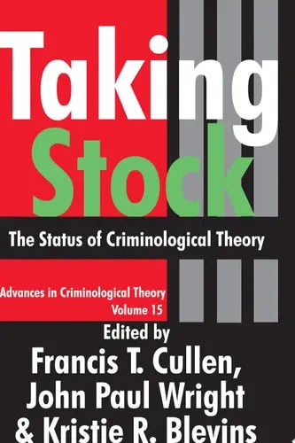 Taking Stock The Status of Criminological Theory by Francis T. Cullen ISBN: 978-1412808569