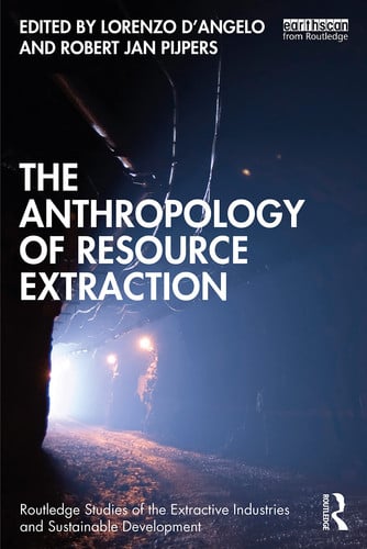 The Anthropology of Resource Extraction by Lorenzo D'Angelo