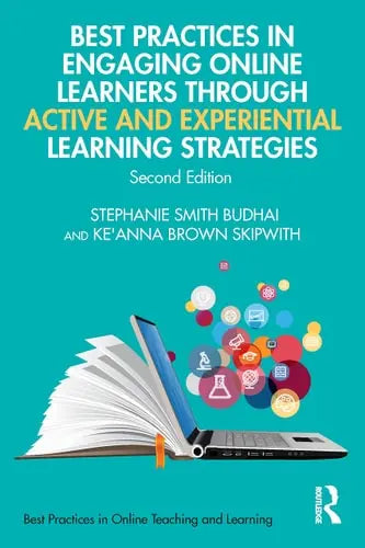 Best Practices in Engaging Online Learners Through Active and Experiential Learning Strategies by Stephanie Smith Budhai 978-0367690946