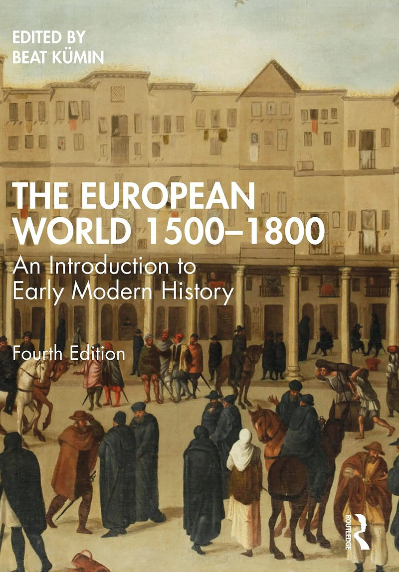 The European World 1500-1800 An Introduction to Early Modern History by Beat Kümin 4th Edition ISBN 9780367691554