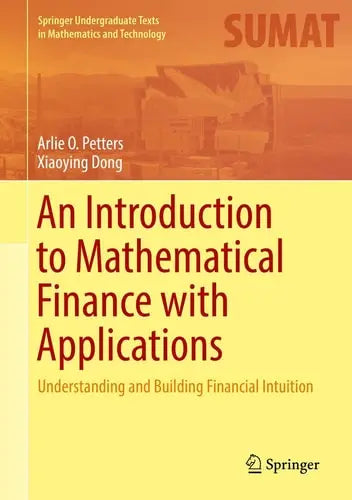 An Introduction to Mathematical Finance with Applications Understanding and Building Financial Intuition by Arlie O. Petters ISBN: 978-1493937813