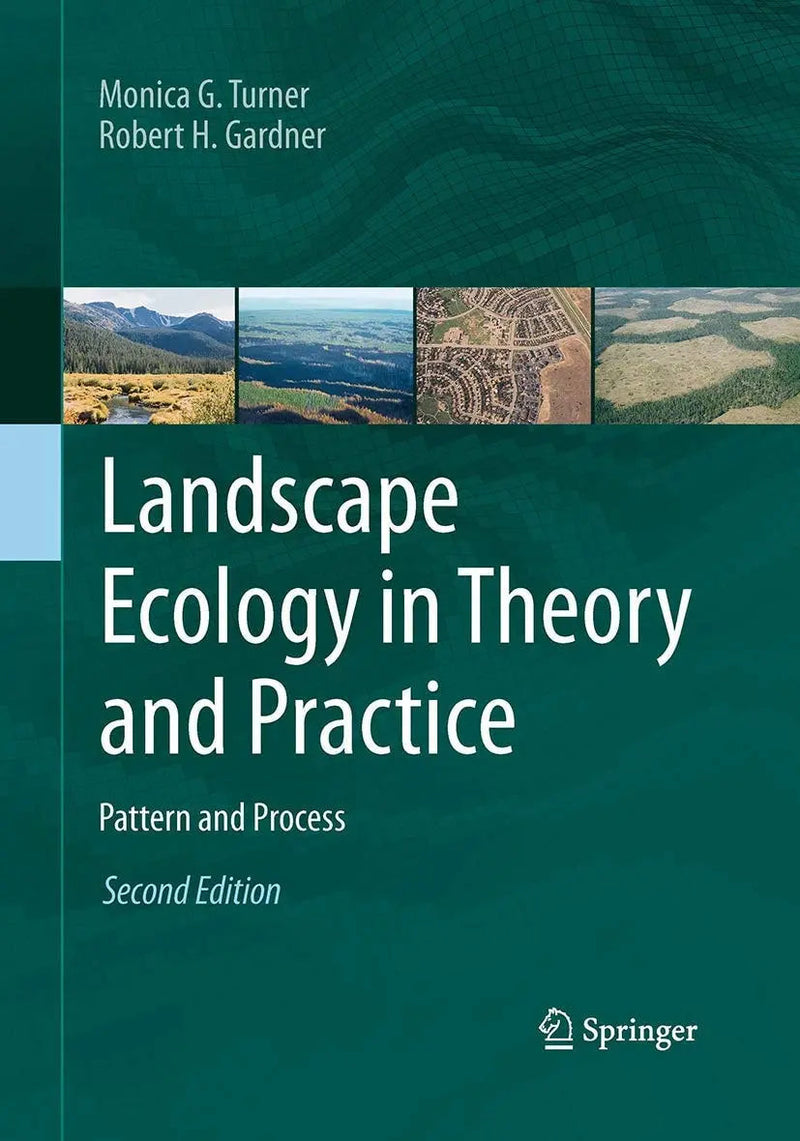 Landscape Ecology in Theory and Practice Pattern and Process by Monica G. Turner 2nd Edition