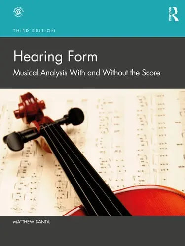 Hearing Form Musical Analysis with and Without the Score by Matthew Santa 978-0367703806