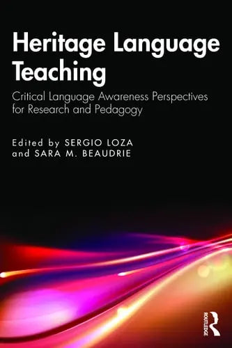 Heritage Language Teaching Critical Language Awareness Perspectives for Research and Pedagogy by Sergio Loza 978-0367708412