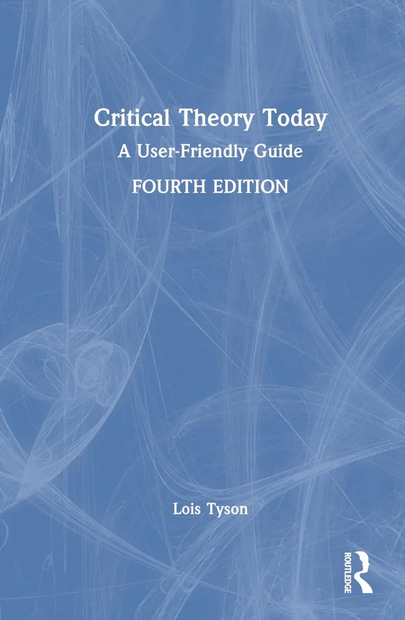 Critical Theory Today A User-Friendly Guide by Lois Tyson 4th Edition ISBN 9780367709433