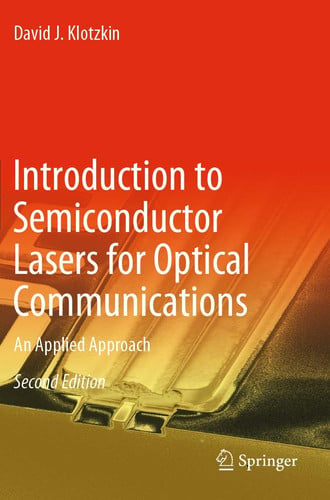 Introduction to Semiconductor Lasers for Optical Communications An Applied Approach by David J. Klotzkin