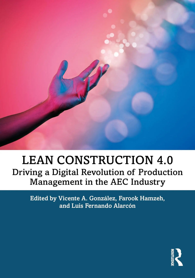 Lean Construction 4. 0 Driving a Digital Revolution of Production Management in the Aec Industry by Vicente A. González 1st Edition ISBN 9780367714208