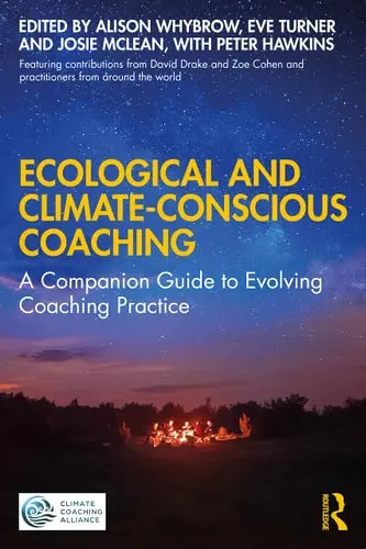 Ecological and Climate-conscious Coaching A Companion Guide to Evolving Coaching Practice by Alison Whybrow 978-0367722005