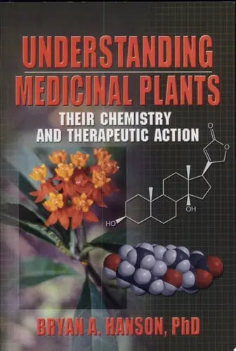 Understanding Medicinal Plants Their Chemistry and Therapeutic Action by Bryan Abbott Hanson 978-0789015525