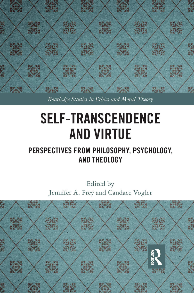 Self-Transcendence and Virtue Perspectives from Philosophy, Psychology, and Theology