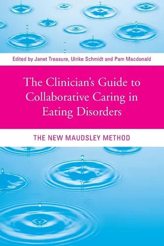 The Clinician's Guide to Collaborative Caring in Eating Disorders The New Maudsley Method by Janet Treasure 978-0415484251