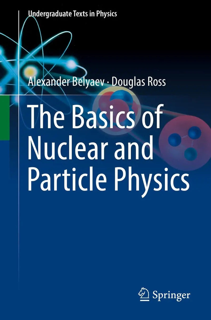 The Basics of Nuclear and Particle Physics by Alexander Belyaev 1st Edition ISBN 9783030801151