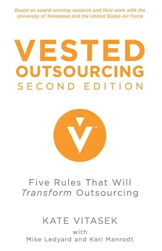 Vested Outsourcing, Second Edition Five Rules That Will Transform Outsourcing by K. Vitasek ISBN: 978-1137297198